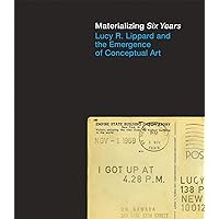 Materializing Six Years: Lucy R. Lippard and the Emergence of Conceptual Art (Mit Press) Materializing Six Years: Lucy R. Lippard and the Emergence of Conceptual Art (Mit Press) Hardcover Digital