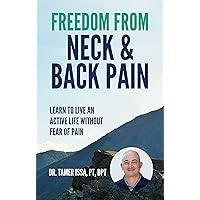 Freedom From Neck & Back Pain: Learn to Live an Active Life Without Fear of Pain Freedom From Neck & Back Pain: Learn to Live an Active Life Without Fear of Pain Kindle Paperback