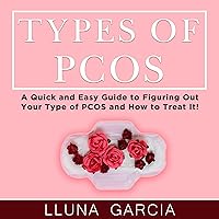 Types of PCOS: A Quick and Easy Guide to Figuring Out Your Type of PCOS and How to Treat It! (PCOS for the Newly Diagnosed, Book 2) Types of PCOS: A Quick and Easy Guide to Figuring Out Your Type of PCOS and How to Treat It! (PCOS for the Newly Diagnosed, Book 2) Audible Audiobook Kindle