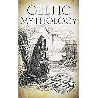 Celtic Mythology: A Concise Guide to the Gods, Sagas and Beliefs (Greek Mythology - Norse Mythology - Egyptian Mythology - Celtic Mythology)