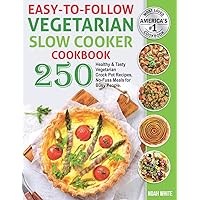 Easy-to-Follow Vegetarian Slow Cooker Cookbook: 250 Healthy and Tasty Vegetarian Crock Pot Recipes, No-Fuss Meals for Busy People. (Vegetarian Cooking) Easy-to-Follow Vegetarian Slow Cooker Cookbook: 250 Healthy and Tasty Vegetarian Crock Pot Recipes, No-Fuss Meals for Busy People. (Vegetarian Cooking) Paperback