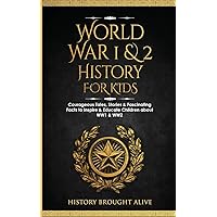 World War 1 & 2 History for Kids: Courageous Tales, Stories & Fascinating Facts to Inspire & Educate Children about WW1 & WW2: (2 books in 1) World War 1 & 2 History for Kids: Courageous Tales, Stories & Fascinating Facts to Inspire & Educate Children about WW1 & WW2: (2 books in 1) Paperback Audible Audiobook Kindle Hardcover