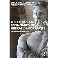 The Ethics and Economics of Liberal Democracies: Foundations for PPE The Ethics and Economics of Liberal Democracies: Foundations for PPE Kindle Hardcover Paperback