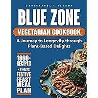 Blue Zone Vegetarian Cookbook: A Journey to Longevity Through Plant-Based Delights Blue Zone Vegetarian Cookbook: A Journey to Longevity Through Plant-Based Delights Paperback Kindle Hardcover