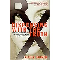 Dispensing with the Truth: The Victims, the Drug Companies, and the Dramatic Story Behind the Battle over Fen-Phen Dispensing with the Truth: The Victims, the Drug Companies, and the Dramatic Story Behind the Battle over Fen-Phen Kindle Paperback Hardcover