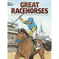 Great Racehorses Coloring Book: Triple Crown Winners and Other Champions (Dover Animal Coloring Books) Great Racehorses Coloring Book: Triple Crown Winners and Other Champions (Dover Animal Coloring Books) Paperback Mass Market Paperback