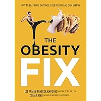 The Obesity Fix: How to Beat Food Cravings, Lose Weight and Gain Energy The Obesity Fix: How to Beat Food Cravings, Lose Weight and Gain Energy Paperback Audible Audiobook Kindle