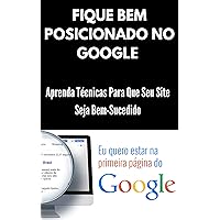 SEU SITE NA PRIMEIRA PÁGINA DO GOOGLE: SEJA EXPERT EM SEO E AUMENTE SEUS GANHOS NA INTERNET (Portuguese Edition)