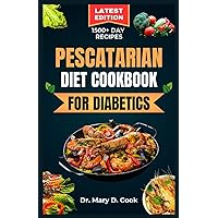 PESCATARIAN DIET COOKBOOK FOR DIABETICS: Delicious seafood and plant based recipes for people with diabetes PESCATARIAN DIET COOKBOOK FOR DIABETICS: Delicious seafood and plant based recipes for people with diabetes Paperback Kindle Hardcover