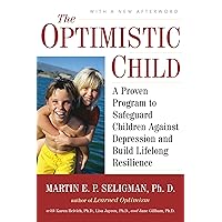The Optimistic Child: A Proven Program to Safeguard Children Against Depression and Build Lifelong Resilience The Optimistic Child: A Proven Program to Safeguard Children Against Depression and Build Lifelong Resilience Paperback Kindle Audible Audiobook Hardcover Audio CD