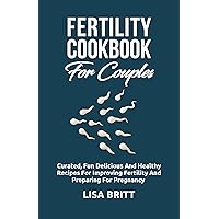 FERTILITY COOKBOOK FOR COUPLES : Curated fun, delicious, and healthy Recipes for improving fertility and preparing for pregnancy FERTILITY COOKBOOK FOR COUPLES : Curated fun, delicious, and healthy Recipes for improving fertility and preparing for pregnancy Kindle Paperback