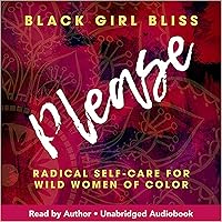 Please: Radical Self-Care for Wild Women of Color Please: Radical Self-Care for Wild Women of Color Audible Audiobook Paperback Kindle Hardcover