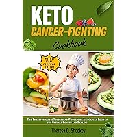 KETO CANCER-FIGHTING COOKBOOK: The Transformative Nourishing Wholesome Anticancer Recipes for Optimal Health and Healing (Weekly Meal Planner Included) KETO CANCER-FIGHTING COOKBOOK: The Transformative Nourishing Wholesome Anticancer Recipes for Optimal Health and Healing (Weekly Meal Planner Included) Kindle Paperback