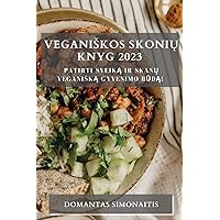 Veganiskos Skonių Knyg 2023: Patirti Sveiką ir Skanų Veganiską Gyvenimo Būdą! (Lithuanian Edition)