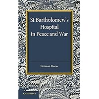 St Bartholomew's Hospital in Peace and War: The Rede Lecture 1915 St Bartholomew's Hospital in Peace and War: The Rede Lecture 1915 Paperback Hardcover