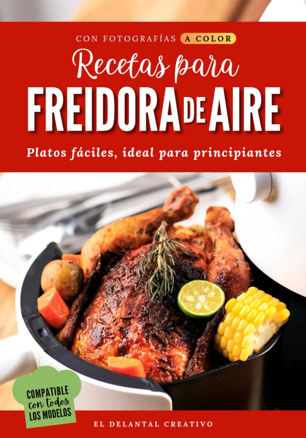 Recetas para Freidora de Aire: Recetario con fotos a color | Libro de recetas para Air Fryed saludables y en español | Recetas fáciles ideales para ... de freidora sin aceite (Spanish Edition)