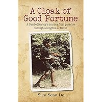 A Cloak of Good Fortune: A Cambodian boy’s journey from paradise through a kingdom of terror A Cloak of Good Fortune: A Cambodian boy’s journey from paradise through a kingdom of terror Paperback