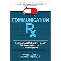 Communication Rx: Transforming Healthcare Through Relationship-Centered Communication Communication Rx: Transforming Healthcare Through Relationship-Centered Communication Kindle Audible Audiobook Hardcover