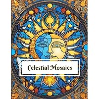 Celestial Mosaics Coloring Book: Featuring 68 beautiful mosaic stained glass window scenes of the sun and moon and the stars Perfect for all ages and coloring skill levels Celestial Mosaics Coloring Book: Featuring 68 beautiful mosaic stained glass window scenes of the sun and moon and the stars Perfect for all ages and coloring skill levels Paperback