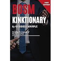 BDSM Kinktionary: Decoding the Language of Pleasure and Pain BDSM Kinktionary: Decoding the Language of Pleasure and Pain Kindle Hardcover Paperback