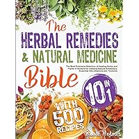 The Herbal Remedies & Natural Medicine Bible [10 in 1]: The Most Extensive Selection of Healing Herbs and Plants to Nurture for realizing Natural Antibiotics, Essential Oils, Infusions and Tinctures