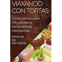 Viaxando con Tortas: O Guía Definitivo para Principiantes na Cociña de Bolos Internacionais (Galician Edition)