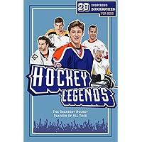 Hockey Legends: 20 Inspiring Biographies For Kids - The Greatest Ice Hockey Players Of All Time (Inspiring Sports Biographies For Kids - 20 Illustrated Stories Of Sporting Legends)