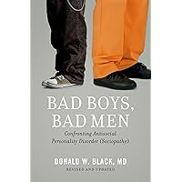 Bad Boys, Bad Men: Confronting Antisocial Personality Disorder (Sociopathy) Bad Boys, Bad Men: Confronting Antisocial Personality Disorder (Sociopathy) Paperback Kindle Hardcover