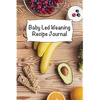 Baby Led Weaning Recipe Journal: Baby Dietary Notebook - 6 x 9 in - 120 pages