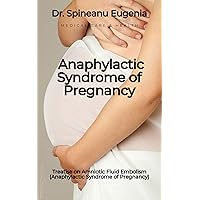 Treatise on Amniotic Fluid Embolism (Anaphylactic Syndrome of Pregnancy) (Medical care and health) Treatise on Amniotic Fluid Embolism (Anaphylactic Syndrome of Pregnancy) (Medical care and health) Kindle Paperback