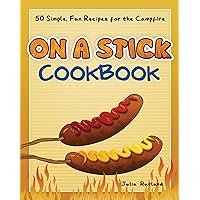 On a Stick Cookbook: 50 Simple, Fun Recipes for the Campfire (Fun & Simple Cookbooks) On a Stick Cookbook: 50 Simple, Fun Recipes for the Campfire (Fun & Simple Cookbooks) Paperback Kindle