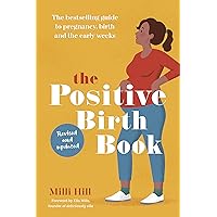 The Positive Birth Book: The Guide to Pregnancy, Birth and the Early Weeks The Positive Birth Book: The Guide to Pregnancy, Birth and the Early Weeks Kindle Audible Audiobook Paperback