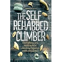 The Self-Rehabbed Climber: All you need to know to treat climbing injuries with confidence