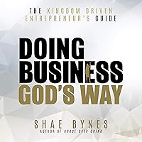 The Kingdom Driven Entrepreneur's Guide: Doing Business God's Way The Kingdom Driven Entrepreneur's Guide: Doing Business God's Way Audible Audiobook Paperback Kindle