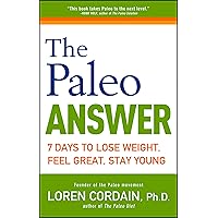 The Paleo Answer: 7 Days to Lose Weight, Feel Great, Stay Young The Paleo Answer: 7 Days to Lose Weight, Feel Great, Stay Young Paperback Kindle Hardcover