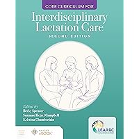 Core Curriculum for Interdisciplinary Lactation Care Core Curriculum for Interdisciplinary Lactation Care Paperback Kindle