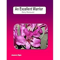 An Excellent Warrior (Devotionals Book 2) An Excellent Warrior (Devotionals Book 2) Kindle Paperback