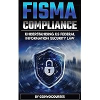 FISMA Compliance - Understanding US FEDERAL INFORMATION SECURITY LAW (Cybersecurity & Privacy Law) FISMA Compliance - Understanding US FEDERAL INFORMATION SECURITY LAW (Cybersecurity & Privacy Law) Kindle Audible Audiobook Paperback Hardcover