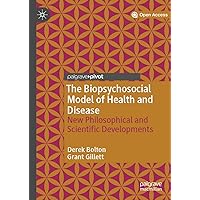 The Biopsychosocial Model of Health and Disease: New Philosophical and Scientific Developments The Biopsychosocial Model of Health and Disease: New Philosophical and Scientific Developments Kindle Hardcover