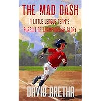 The Mad Dash: A Little League Team’s Pursuit of Championship Glory