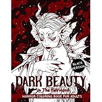 Dark Beauty in The Fairyland: Horror Coloring Book for Adult Features Stunning Characters in the Fantasy World Dark Beauty in The Fairyland: Horror Coloring Book for Adult Features Stunning Characters in the Fantasy World Paperback