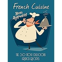 French Cuisine: A French Cookbook Containing the 50 Most Delicious Traditional French Recipes (Recipe Top 50's 89) French Cuisine: A French Cookbook Containing the 50 Most Delicious Traditional French Recipes (Recipe Top 50's 89) Kindle