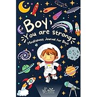 Boy, You are Strong! A Mindfulness Journal for Boys: To Encourage Growth Mindset and Develop Confidence and Gratitude. 50 Positive Mantras and Daily ... Self-Esteem (Between Mom and Me series) Boy, You are Strong! A Mindfulness Journal for Boys: To Encourage Growth Mindset and Develop Confidence and Gratitude. 50 Positive Mantras and Daily ... Self-Esteem (Between Mom and Me series) Paperback