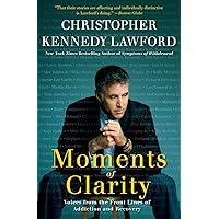 Moments of Clarity: Voices from the Front Lines of Addiction and Recovery Moments of Clarity: Voices from the Front Lines of Addiction and Recovery Paperback Kindle Hardcover