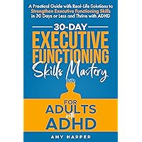 30-Day Executive Functioning Skills Mastery for Adults with ADHD: A Practical Guide with Real-Life Solutions to Strengthen Executive Functioning Skills ... with ADHD (Fostering Personal Development) 30-Day Executive Functioning Skills Mastery for Adults with ADHD: A Practical Guide with Real-Life Solutions to Strengthen Executive Functioning Skills ... with ADHD (Fostering Personal Development) Kindle Audible Audiobook Paperback Hardcover