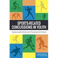 Sports-Related Concussions in Youth: Improving the Science, Changing the Culture Sports-Related Concussions in Youth: Improving the Science, Changing the Culture Kindle Paperback