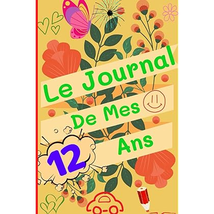 Le Journal De Mes 12 ans: Livre d'or 12 ans pour noter les émotions, rêves ou souvenirs des enfants, carnet de journal de 12 ans, Carnet pour cultiver ... (12 ans cadeau anniversaire) (French Edition)