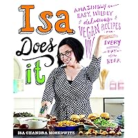 Isa Does It: Amazingly Easy, Wildly Delicious Vegan Recipes for Every Day of the Week Isa Does It: Amazingly Easy, Wildly Delicious Vegan Recipes for Every Day of the Week Hardcover