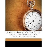 Annual Report Of The State Board Of Pharmacy Of Illinois, Volume 16