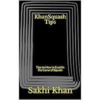 KhanSquash Tips: Tips on How to Excel in the Game of Squash KhanSquash Tips: Tips on How to Excel in the Game of Squash Kindle Paperback